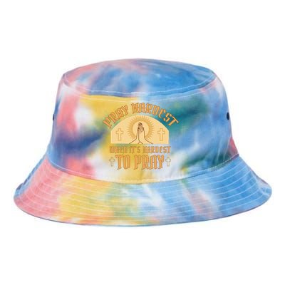 Pray Hardest When It's Hardest To Pray Tie Dye Newport Bucket Hat