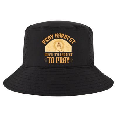 Pray Hardest When It's Hardest To Pray Cool Comfort Performance Bucket Hat