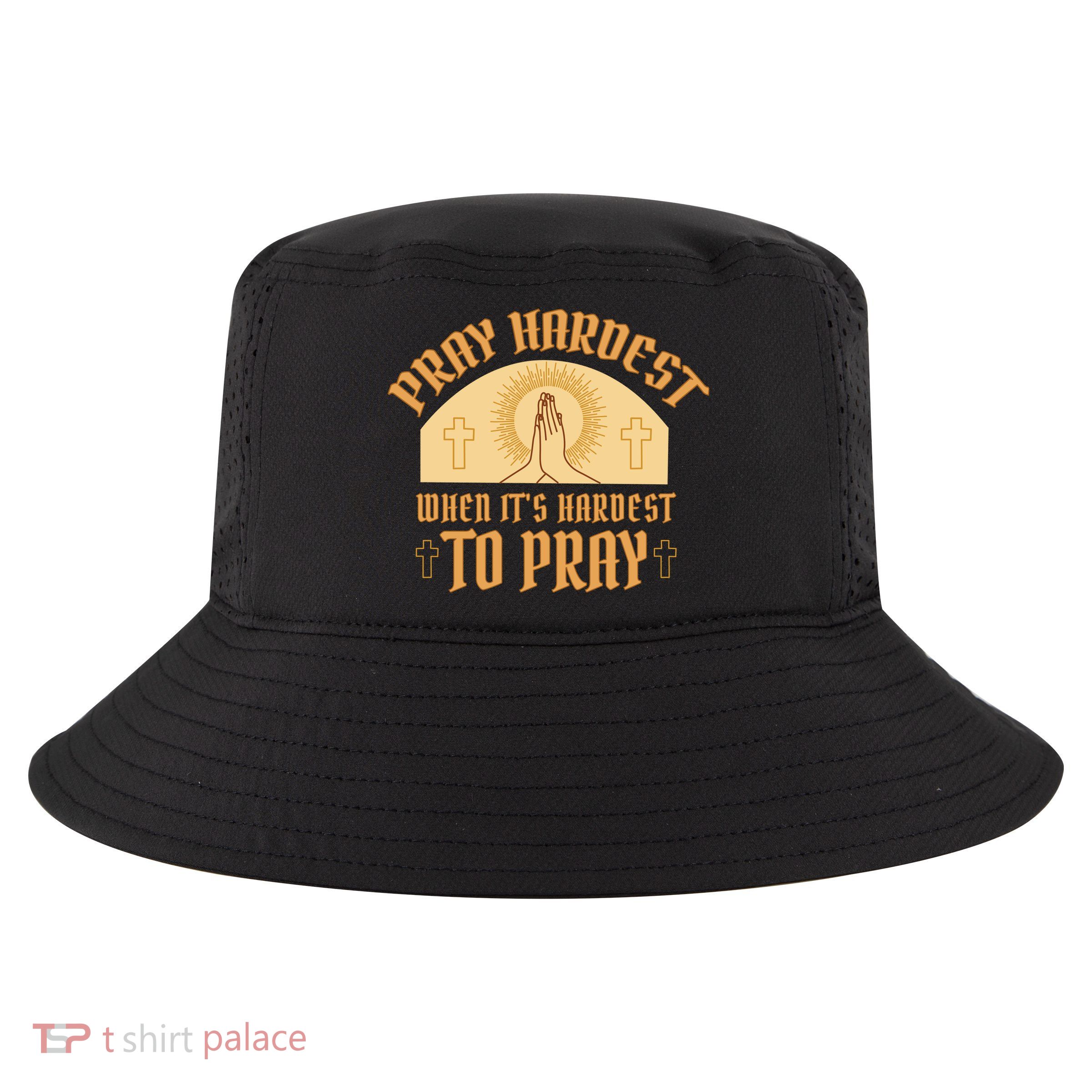Pray Hardest When It's Hardest To Pray Cool Comfort Performance Bucket Hat