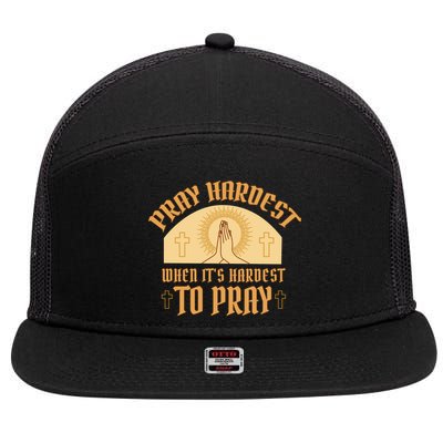Pray Hardest When It's Hardest To Pray 7 Panel Mesh Trucker Snapback Hat