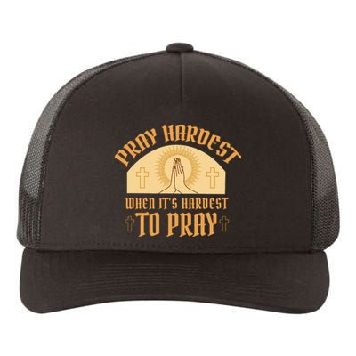 Pray Hardest When It's Hardest To Pray Yupoong Adult 5-Panel Trucker Hat