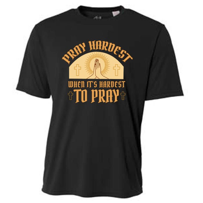 Pray Hardest When It's Hardest To Pray Cooling Performance Crew T-Shirt