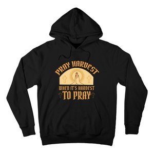 Pray Hardest When It's Hardest To Pray Hoodie