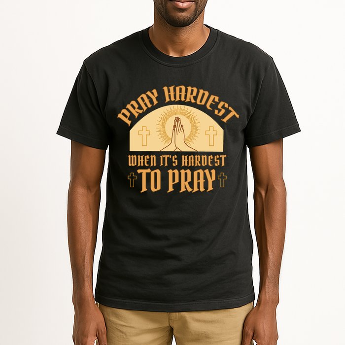 Pray Hardest When It's Hardest To Pray Tall T-Shirt