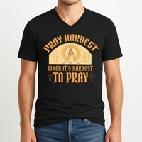 Pray Hardest When It's Hardest To Pray V-Neck T-Shirt