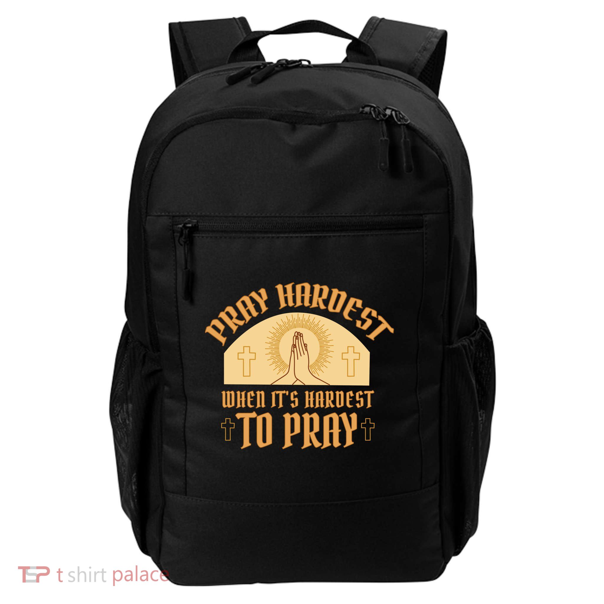 Pray Hardest When It's Hardest To Pray Backpack