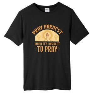 Pray Hardest When It's Hardest To Pray Tall Fusion ChromaSoft Performance T-Shirt