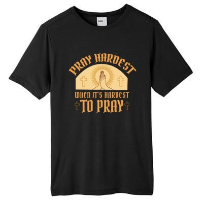 Pray Hardest When It's Hardest To Pray Tall Fusion ChromaSoft Performance T-Shirt