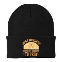 Pray Hardest When It's Hardest To Pray Beanie