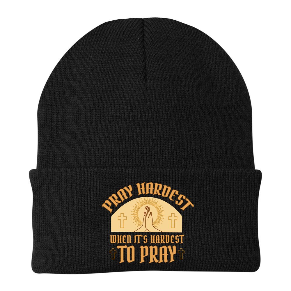 Pray Hardest When It's Hardest To Pray Beanie