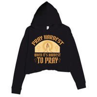 Pray Hardest When It's Hardest To Pray Crop Fleece Hoodie