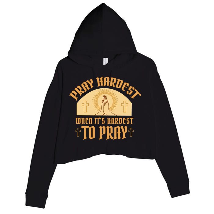 Pray Hardest When It's Hardest To Pray Crop Fleece Hoodie