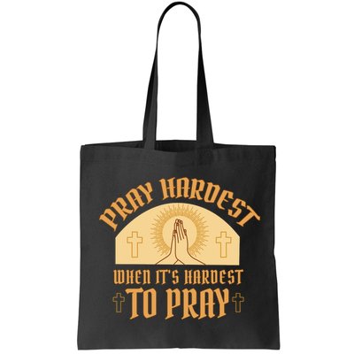 Pray Hardest When It's Hardest To Pray Bag