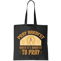 Pray Hardest When It's Hardest To Pray Bag