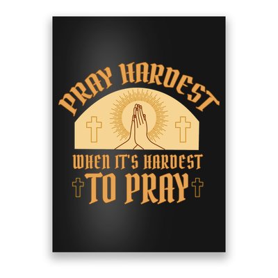 Pray Hardest When It's Hardest To Pray Poster