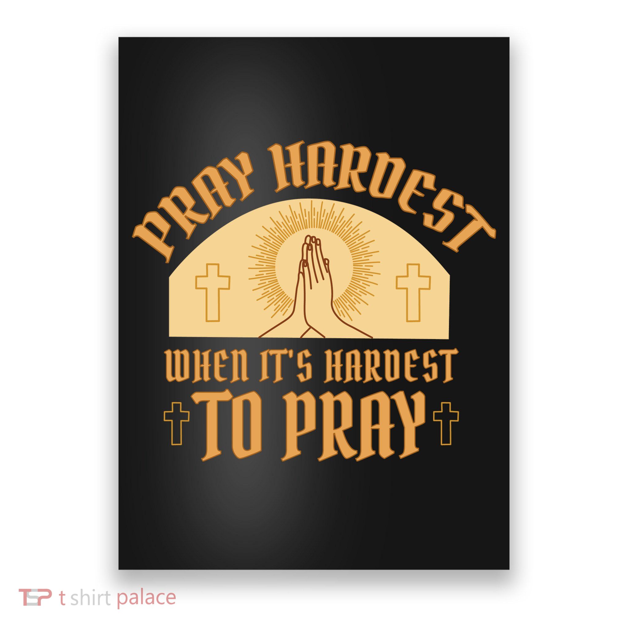 Pray Hardest When It's Hardest To Pray Poster