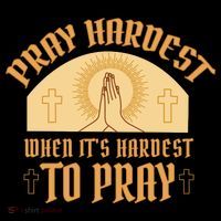 Pray Hardest When It's Hardest To Pray Toddler Sweatshirt