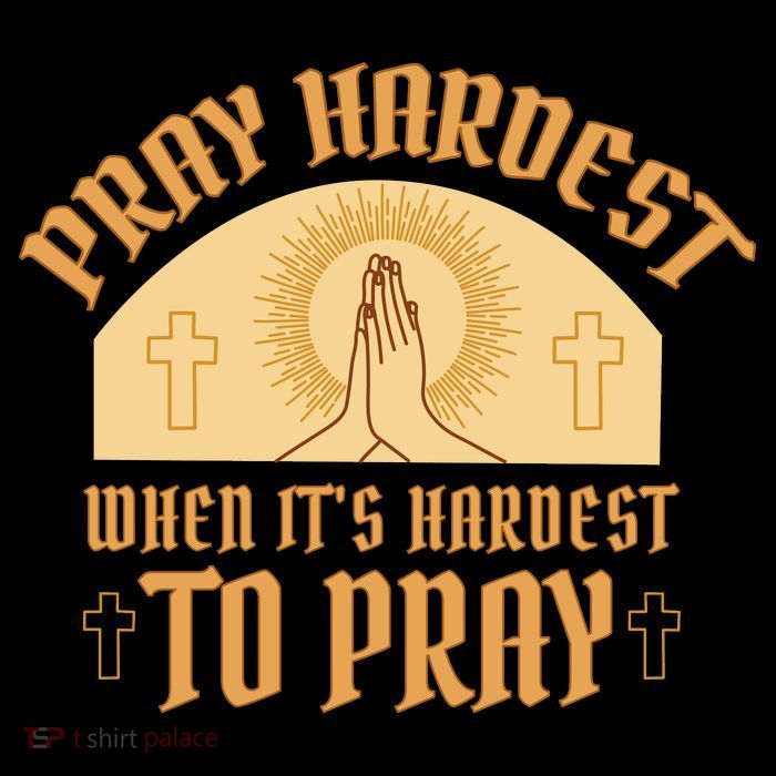 Pray Hardest When It's Hardest To Pray Toddler Sweatshirt