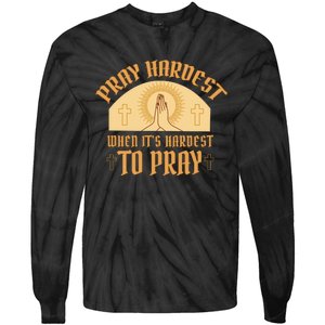 Pray Hardest When It's Hardest To Pray Tie-Dye Long Sleeve Shirt