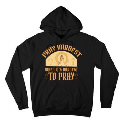 Pray Hardest When It's Hardest To Pray Tall Hoodie