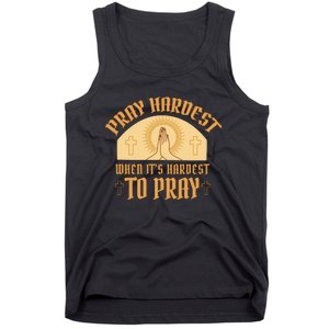 Pray Hardest When It's Hardest To Pray Tank Top