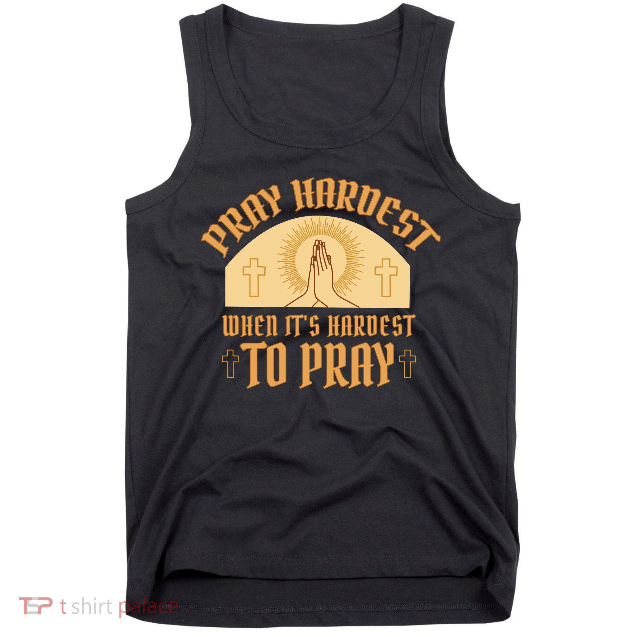 Pray Hardest When It's Hardest To Pray Tank Top