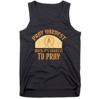 Pray Hardest When It's Hardest To Pray Tank Top