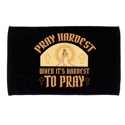 Pray Hardest When It's Hardest To Pray Microfiber Hand Towel