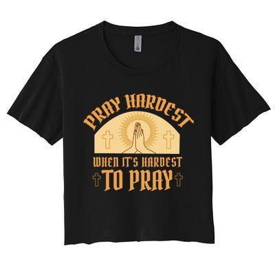 Pray Hardest When It's Hardest To Pray Crop Top