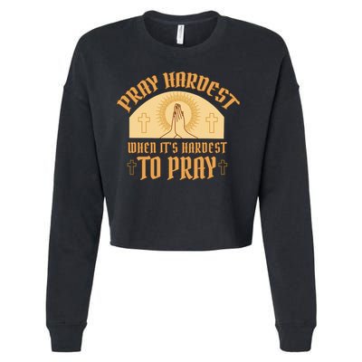 Pray Hardest When It's Hardest To Pray Cropped Pullover Crew