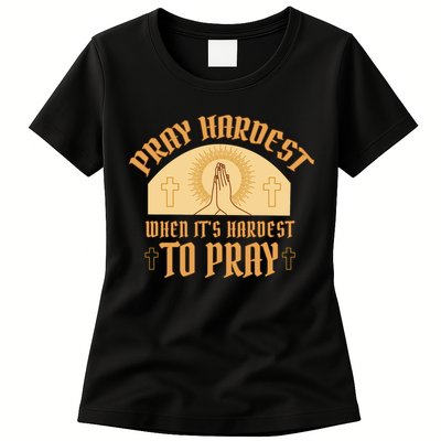 Pray Hardest When It's Hardest To Pray Womens T-Shirt
