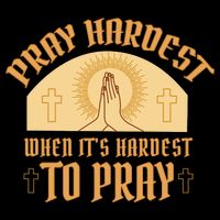 Pray Hardest When It's Hardest To Pray Women's V-Neck T-Shirt