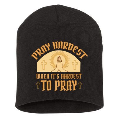Pray Hardest When It's Hardest To Pray Short Acrylic Beanie