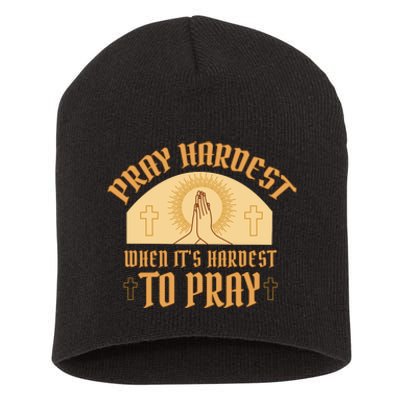 Pray Hardest When It's Hardest To Pray Short Acrylic Beanie