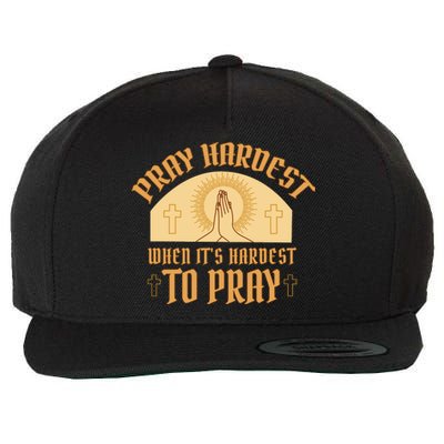 Pray Hardest When It's Hardest To Pray Wool Snapback Cap