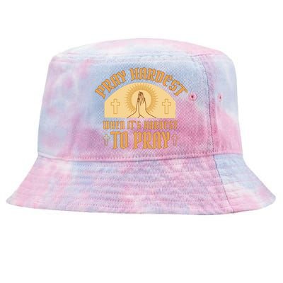 Pray Hardest When It's Hardest To Pray Tie-Dyed Bucket Hat