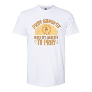 Pray Hardest When It's Hardest To Pray Softstyle CVC T-Shirt