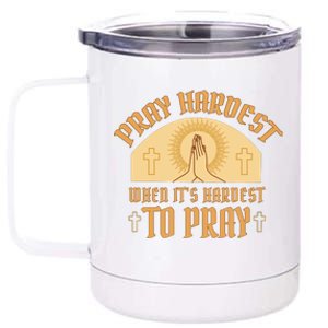 Pray Hardest When It's Hardest To Pray 12 oz Stainless Steel Tumbler Cup