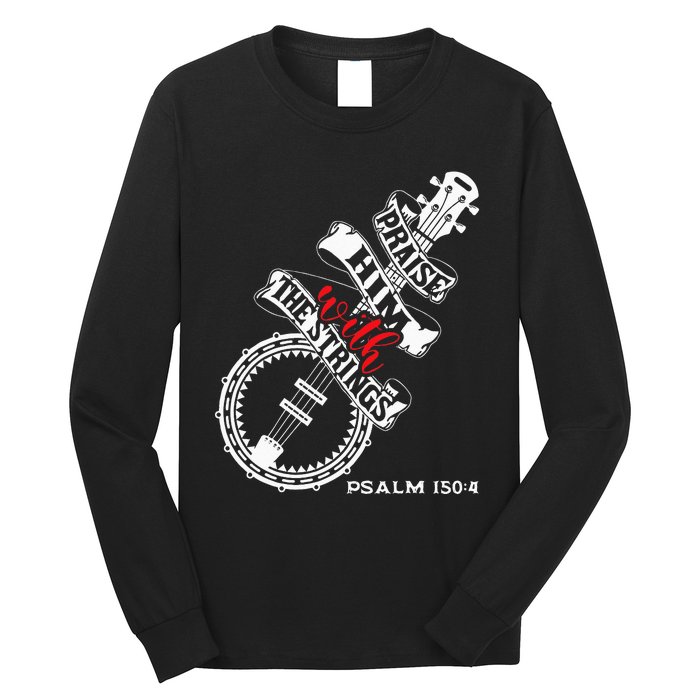 Praise Him With The Strings Banjo Player Bluegrass Long Sleeve Shirt