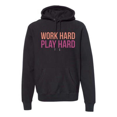 Play Hard With Work Hard To Balance Life Premium Hoodie