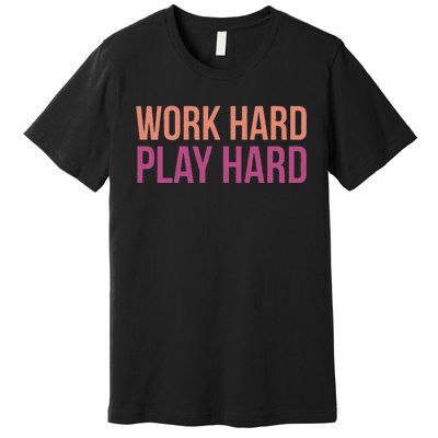 Play Hard With Work Hard To Balance Life Premium T-Shirt