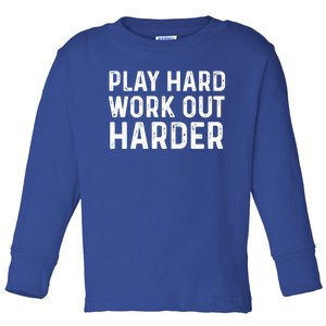 Play Hard Work Out Harder Standard Meaningful Gift Funny Gift Toddler Long Sleeve Shirt