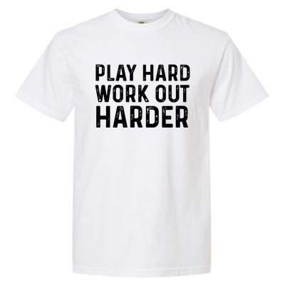 Play Hard Work Out Harder Standard Meaningful Gift Funny Gift Garment-Dyed Heavyweight T-Shirt