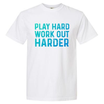 Play Hard Work Out Harder Standard Meaningful Gift Funny Gift Garment-Dyed Heavyweight T-Shirt