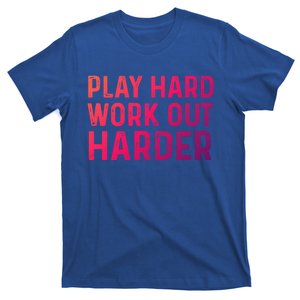 Play Hard Work Out Harder Standard Meaningful Gift Funny Gift T-Shirt