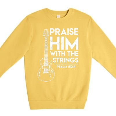 Praise Him With The Strings Guitar Christian Guitarist Guitar Player Premium Crewneck Sweatshirt