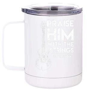 Praise Him With The Strings Guitar Christian Guitarist Guitar Player 12 oz Stainless Steel Tumbler Cup