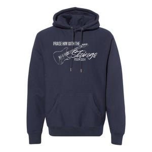 Praise Him With The Strings Christian Guitar God Worship Premium Hoodie