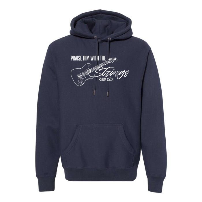 Praise Him With The Strings Christian Guitar God Worship Premium Hoodie