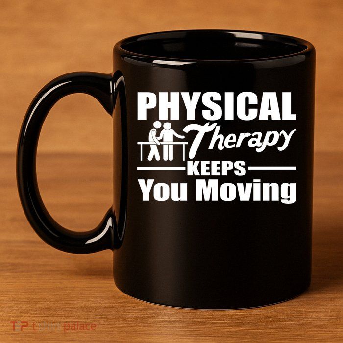 Physical Therapy Keeps You Moving 11oz C Handle Ceramic Mug